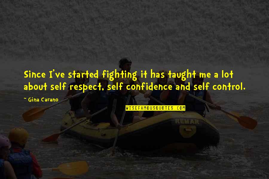 Sarah Kofman Quotes By Gina Carano: Since I've started fighting it has taught me