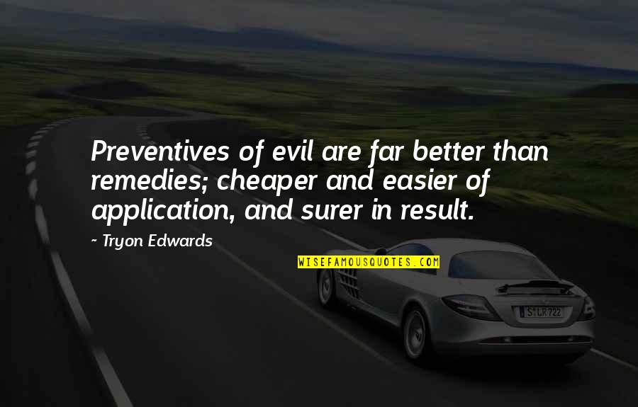 Sarah Lacina Quotes By Tryon Edwards: Preventives of evil are far better than remedies;