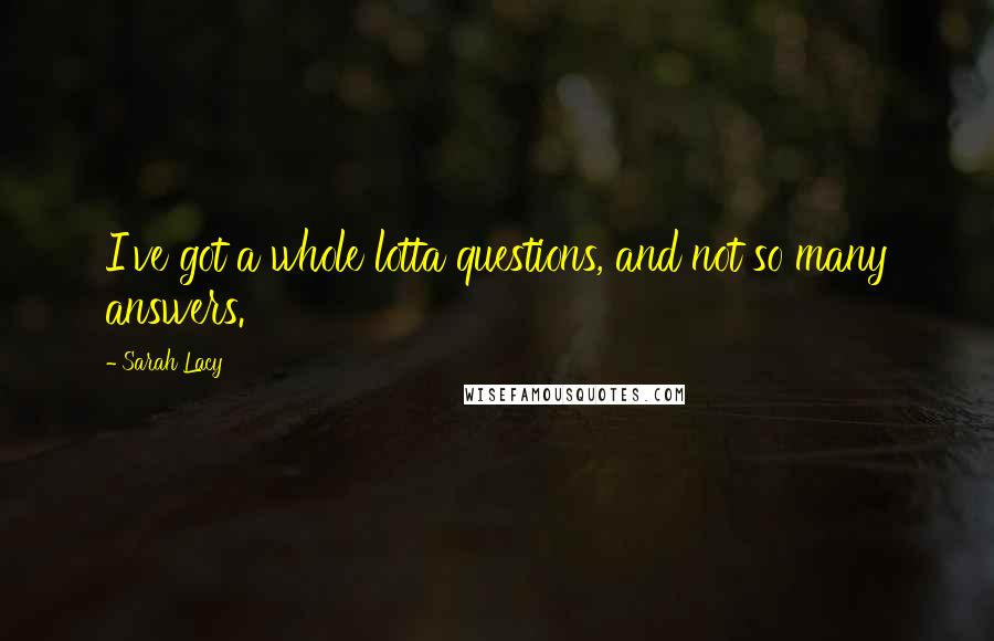 Sarah Lacy quotes: I've got a whole lotta questions, and not so many answers.