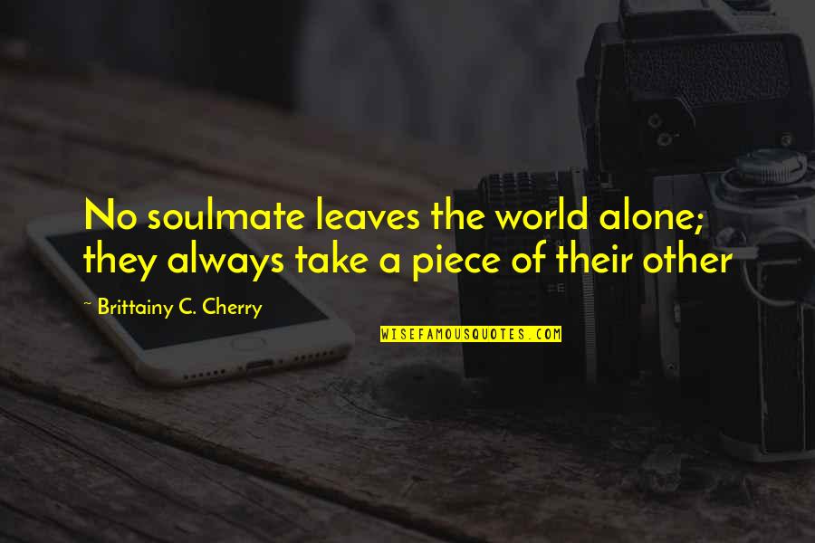 Sarah Lancaster Quotes By Brittainy C. Cherry: No soulmate leaves the world alone; they always