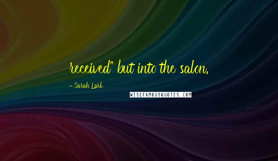 Sarah Lark quotes: received" but into the salon.