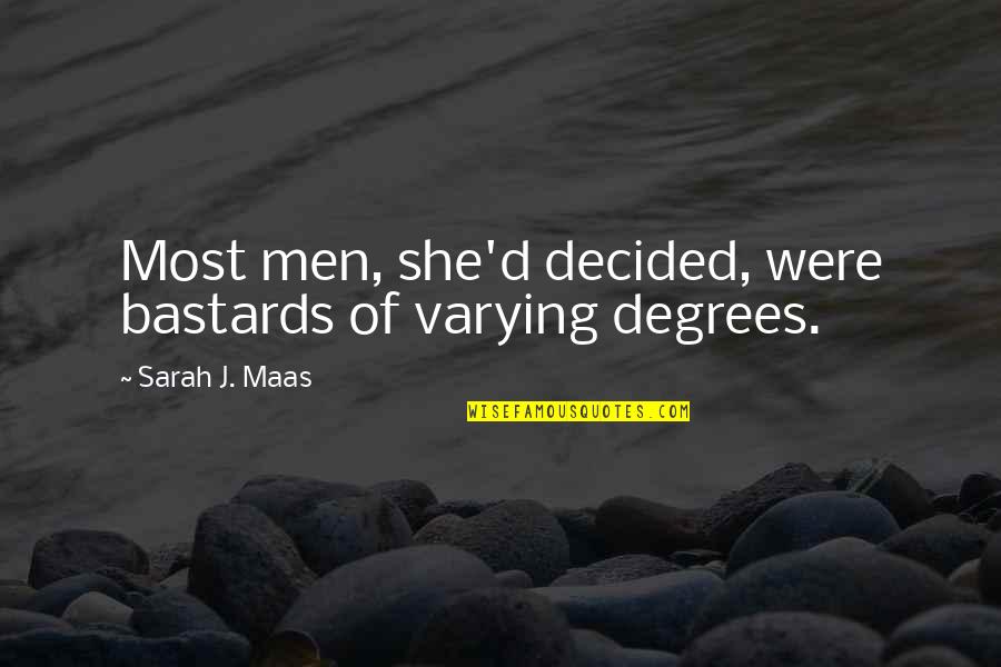 Sarah Maas Quotes By Sarah J. Maas: Most men, she'd decided, were bastards of varying