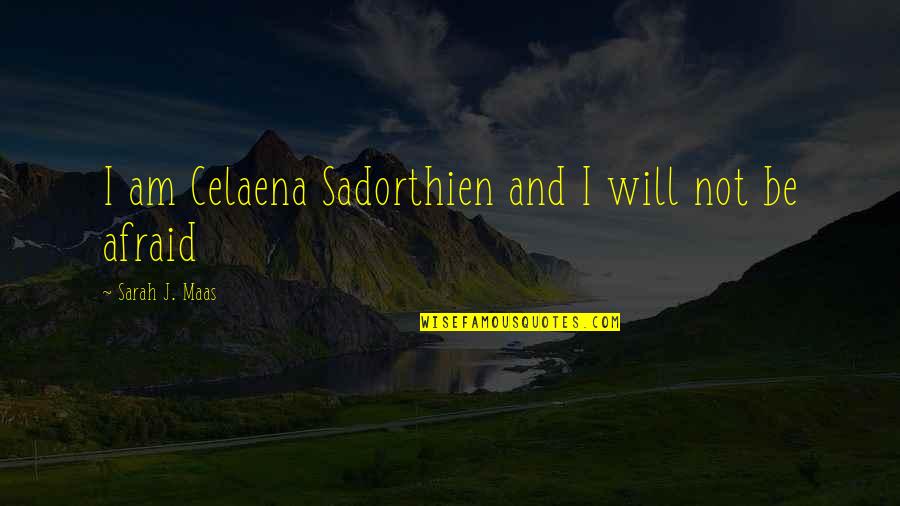 Sarah Maas Quotes By Sarah J. Maas: I am Celaena Sadorthien and I will not