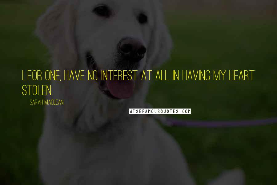 Sarah MacLean quotes: I, for one, have no interest at all in having my heart stolen.