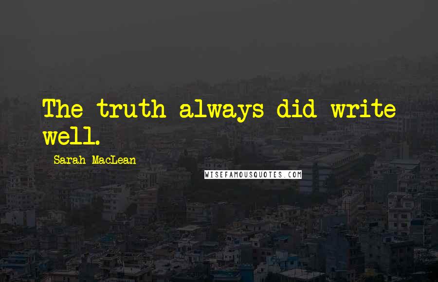 Sarah MacLean quotes: The truth always did write well.