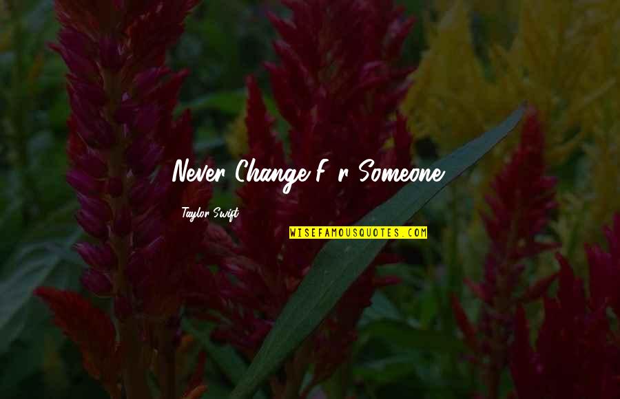 Sarah Manning Quotes By Taylor Swift: Never Change F0r Someone!