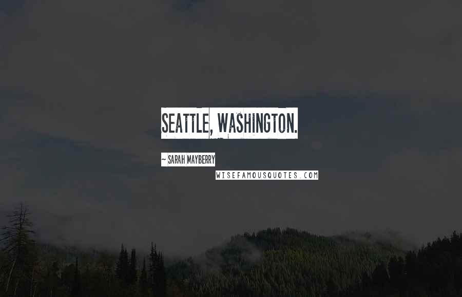 Sarah Mayberry quotes: Seattle, Washington.