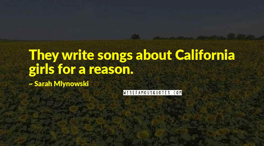 Sarah Mlynowski quotes: They write songs about California girls for a reason.