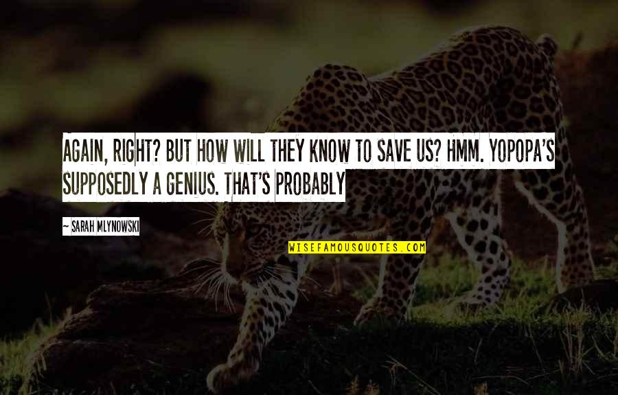 Sarah Mlynowski Quotes By Sarah Mlynowski: Again, right? But how will they know to