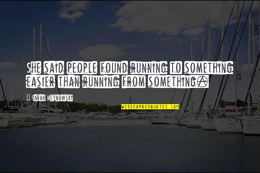 Sarah Mlynowski Quotes By Sarah Mlynowski: She said people found running to something easier
