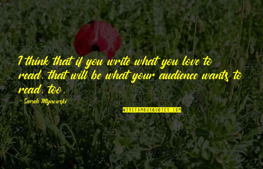Sarah Mlynowski Quotes By Sarah Mlynowski: I think that if you write what you