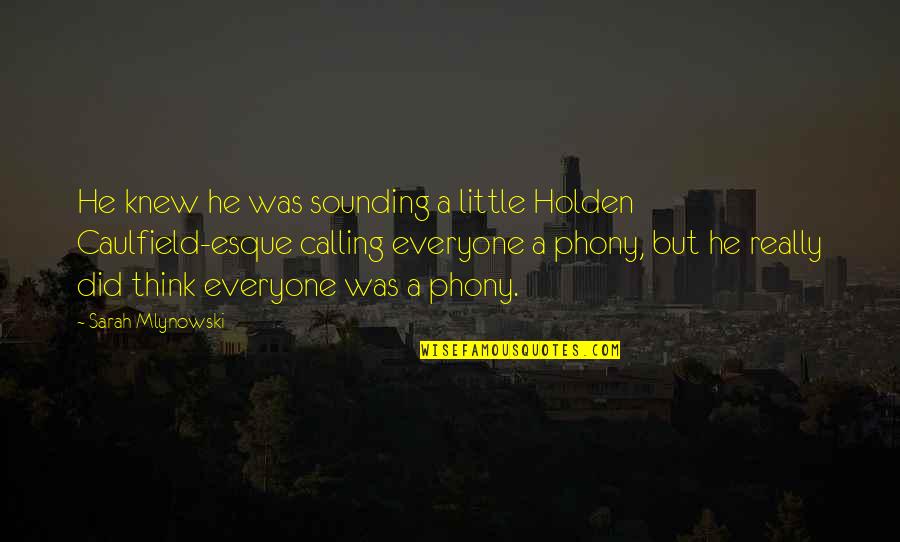 Sarah Mlynowski Quotes By Sarah Mlynowski: He knew he was sounding a little Holden