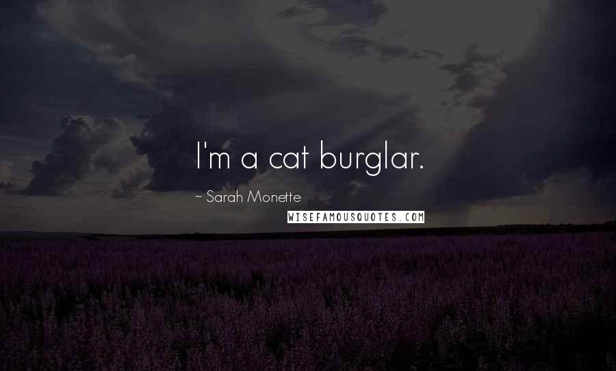 Sarah Monette quotes: I'm a cat burglar.