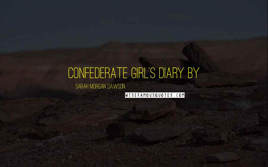 Sarah Morgan Dawson quotes: CONFEDERATE GIRL'S DIARY By