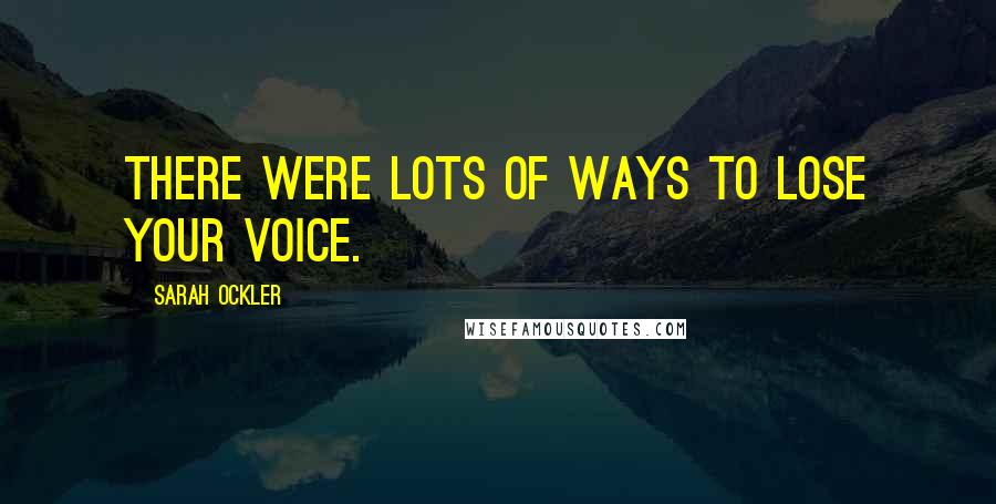 Sarah Ockler quotes: There were lots of ways to lose your voice.
