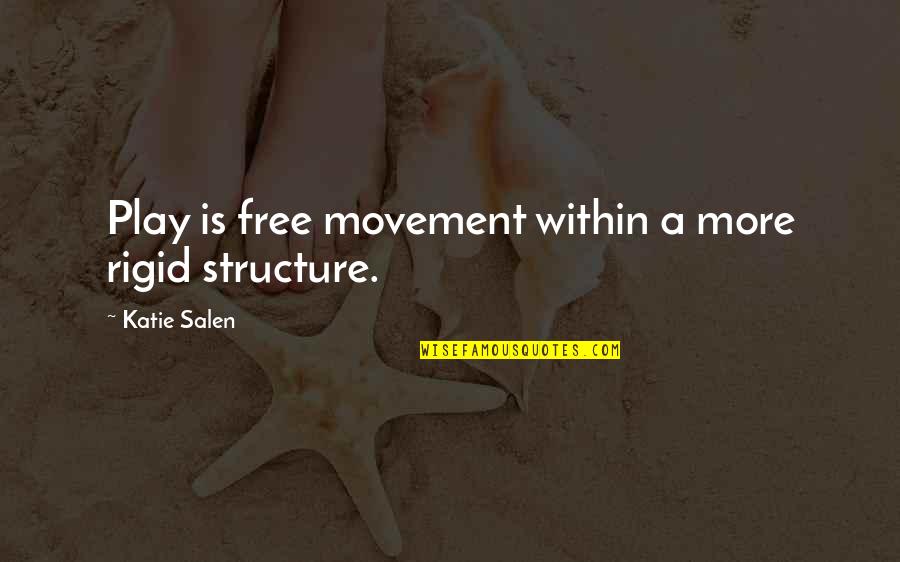 Sarah Off The Grid Quotes By Katie Salen: Play is free movement within a more rigid