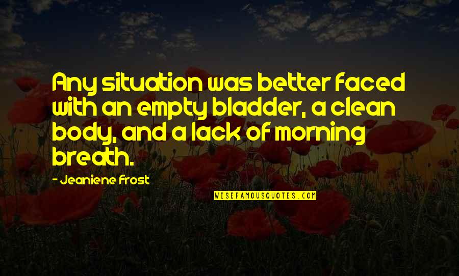 Sarah Orne Jewett A White Heron Quotes By Jeaniene Frost: Any situation was better faced with an empty Sarah Orne Jewett A White Heron Quotes By Jeaniene Frost: Any situation was better faced with an empty