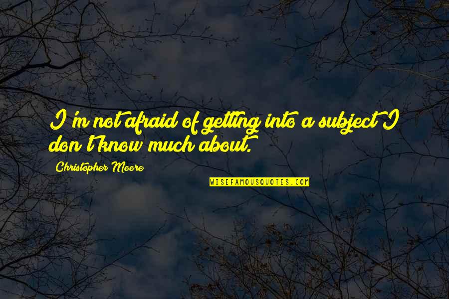 Sarah Palin Katie Couric Quotes By Christopher Moore: I'm not afraid of getting into a subject Sarah Palin Katie Couric Quotes By Christopher Moore: I'm not afraid of getting into a subject
