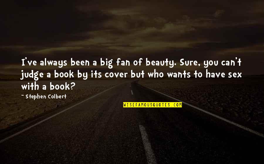 Sarah Palin Katie Couric Quotes By Stephen Colbert: I've always been a big fan of beauty. Sarah Palin Katie Couric Quotes By Stephen Colbert: I've always been a big fan of beauty.