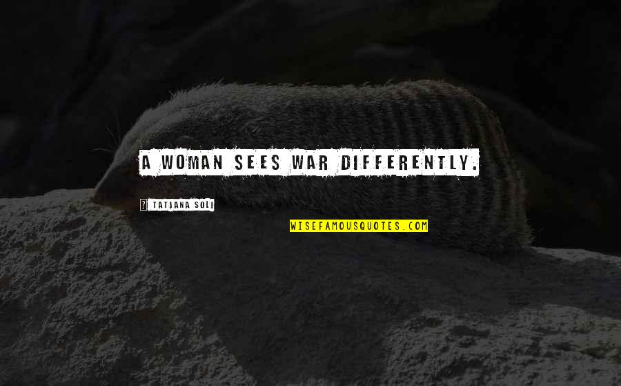 Sarah Plain And Tall Quotes By Tatjana Soli: A woman sees war differently.