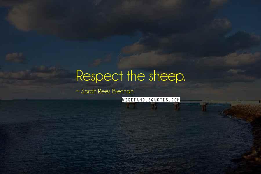 Sarah Rees Brennan quotes: Respect the sheep.