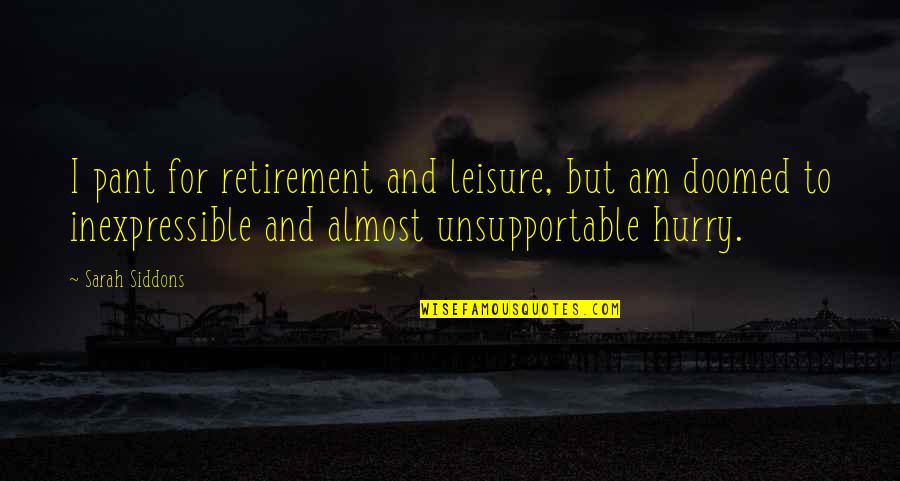 Sarah Siddons Quotes By Sarah Siddons: I pant for retirement and leisure, but am Sarah Siddons Quotes By Sarah Siddons: I pant for retirement and leisure, but am