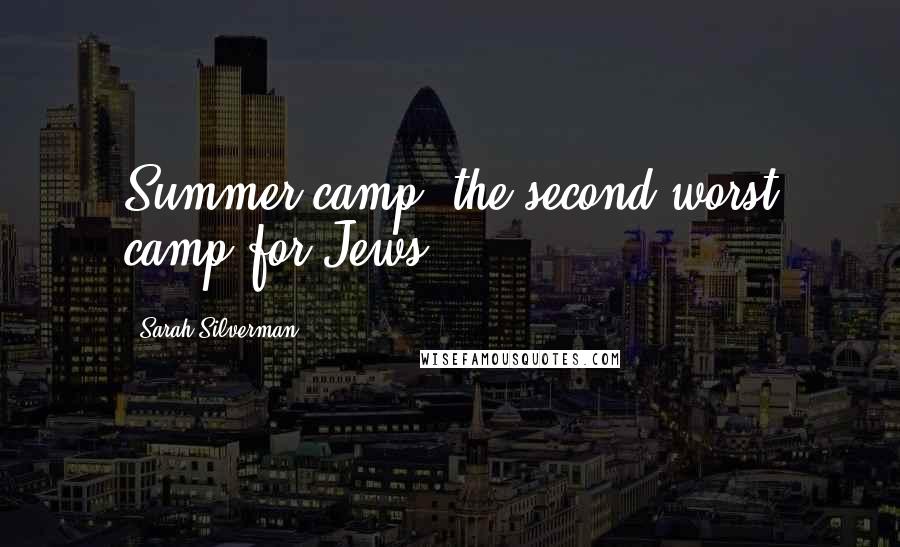 Sarah Silverman quotes: Summer camp: the second worst camp for Jews.