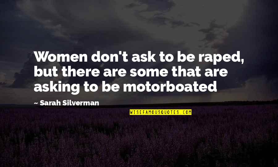 Sarah Silverman Quotes By Sarah Silverman: Women don't ask to be raped, but there