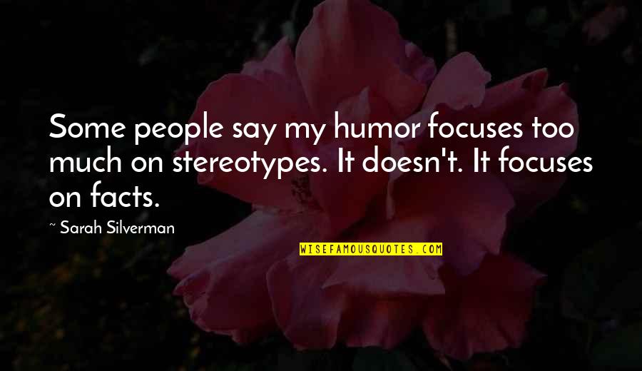 Sarah Silverman Quotes By Sarah Silverman: Some people say my humor focuses too much