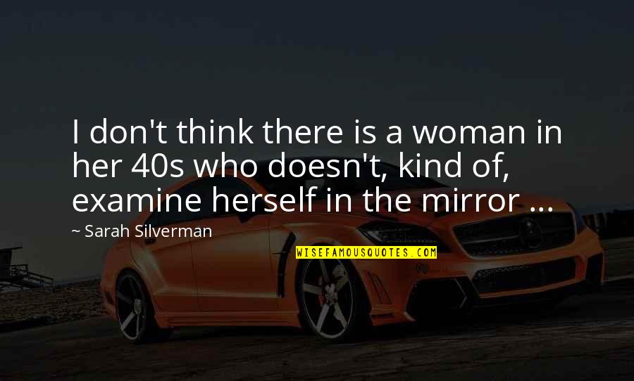 Sarah Silverman Quotes By Sarah Silverman: I don't think there is a woman in