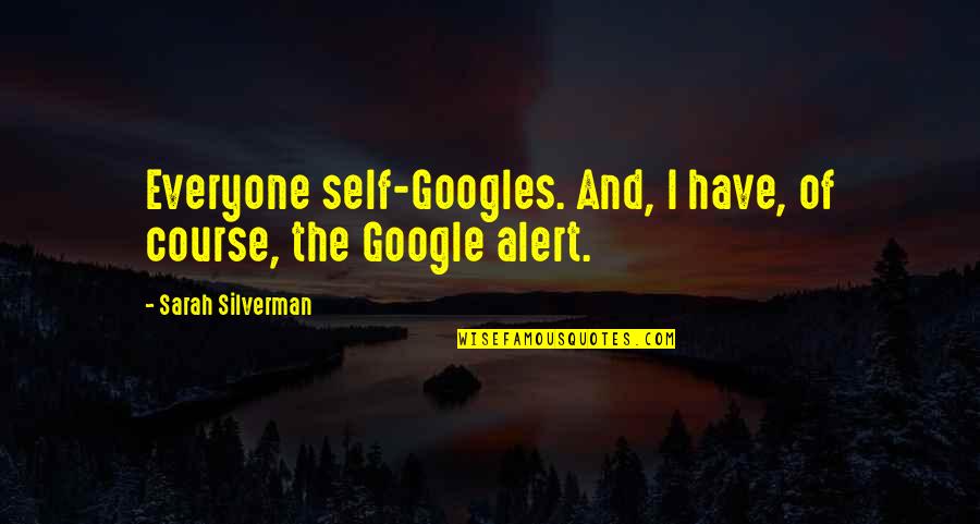 Sarah Silverman Quotes By Sarah Silverman: Everyone self-Googles. And, I have, of course, the