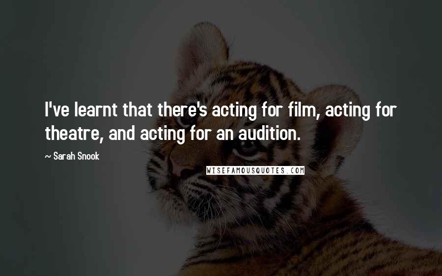 Sarah Snook quotes: I've learnt that there's acting for film, acting for theatre, and acting for an audition.