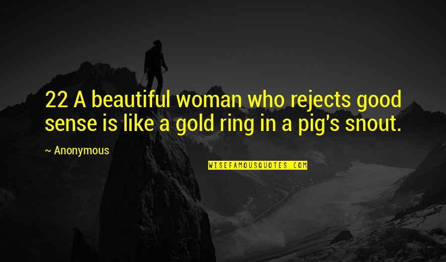 Sarah Symonds Quotes By Anonymous: 22 A beautiful woman who rejects good sense