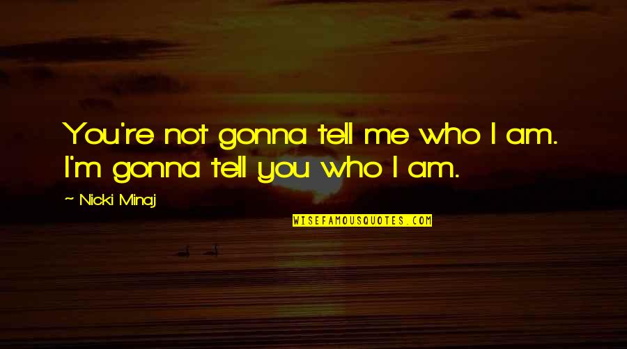 Sarah The Magic 25th Quotes By Nicki Minaj: You're not gonna tell me who I am.