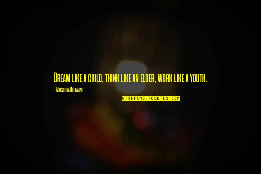 Sarah Vaughan Quotes By Matshona Dhliwayo: Dream like a child, think like an elder, Sarah Vaughan Quotes By Matshona Dhliwayo: Dream like a child, think like an elder,