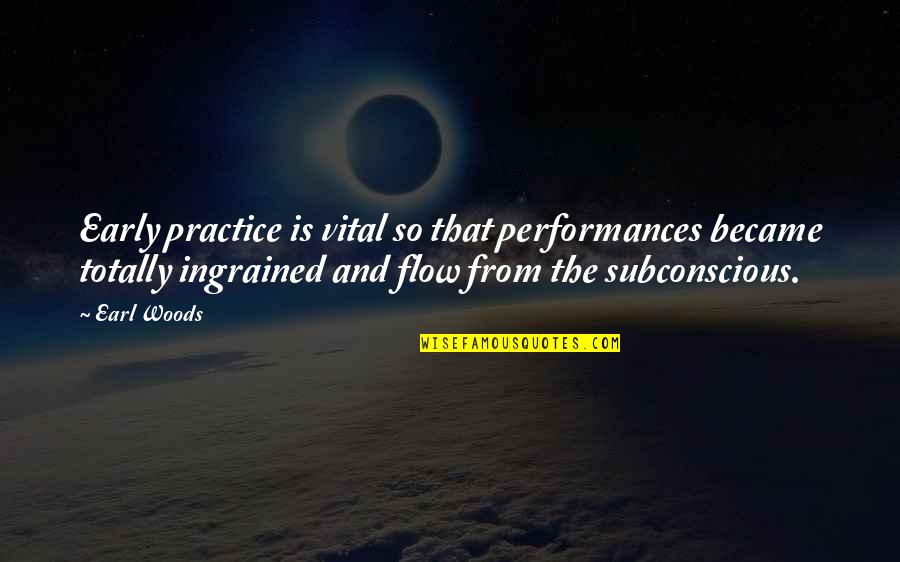 Sarah Vowell Partly Cloudy Patriot Quotes By Earl Woods: Early practice is vital so that performances became Sarah Vowell Partly Cloudy Patriot Quotes By Earl Woods: Early practice is vital so that performances became