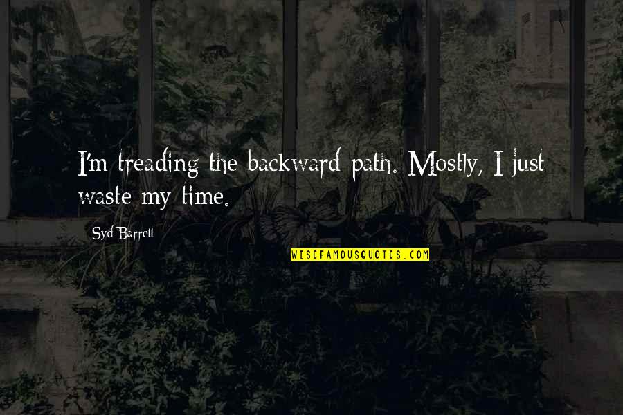 Sarah Vowell Partly Cloudy Patriot Quotes By Syd Barrett: I'm treading the backward path. Mostly, I just