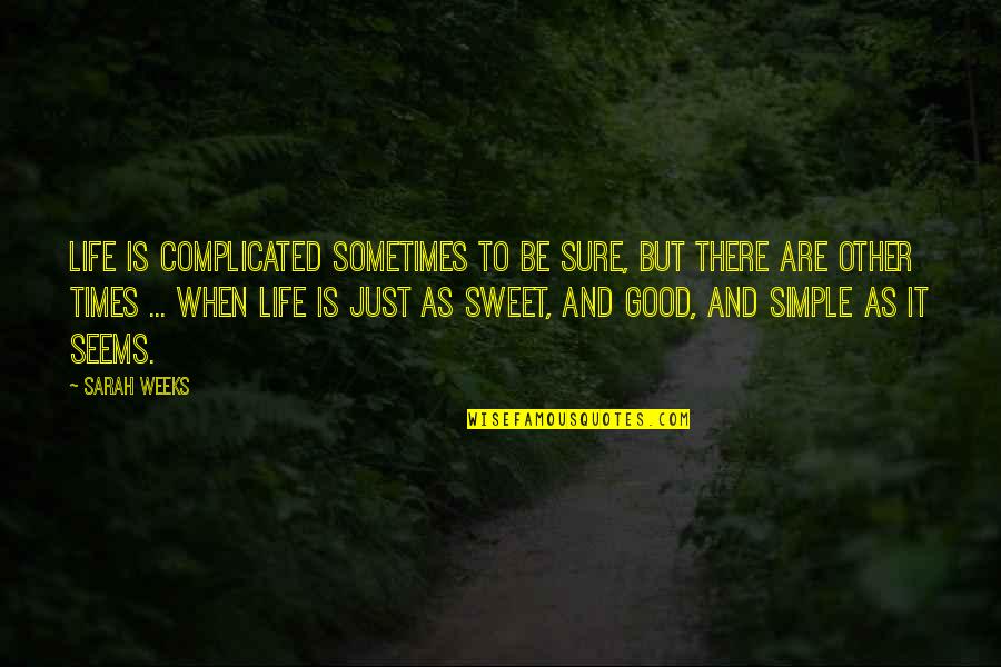 Sarah Weeks Quotes By Sarah Weeks: Life is complicated sometimes to be sure, but