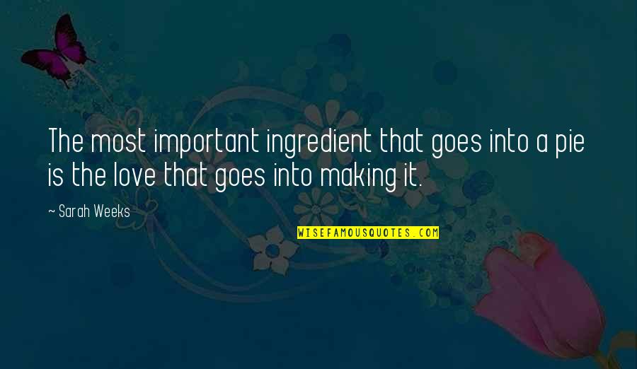 Sarah Weeks Quotes By Sarah Weeks: The most important ingredient that goes into a