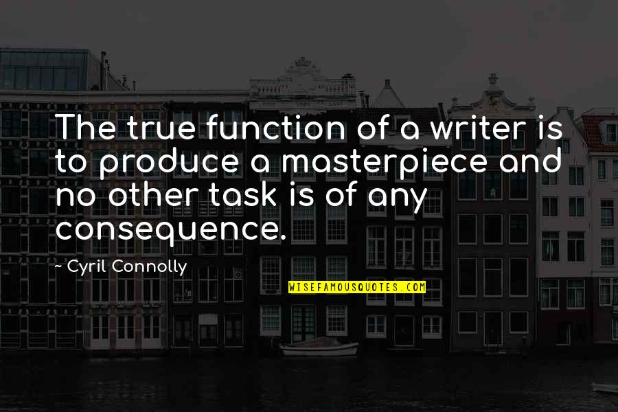 Sarah Whiting Quotes By Cyril Connolly: The true function of a writer is to