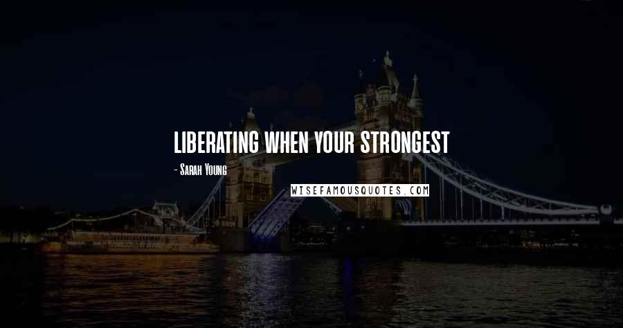 Sarah Young quotes: liberating when your strongest