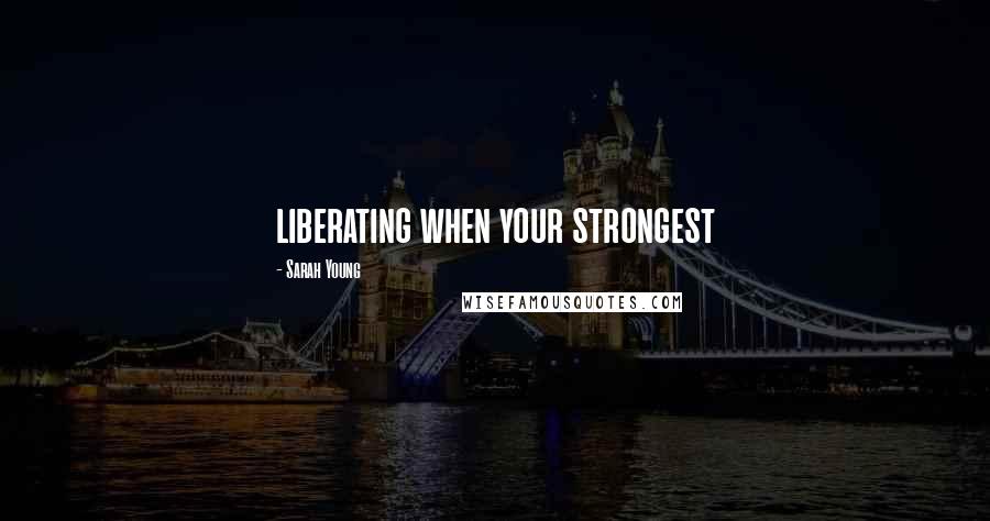 Sarah Young quotes: liberating when your strongest Sarah Young quotes: liberating when your strongest