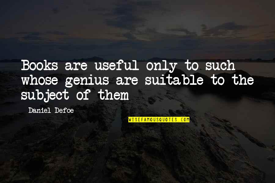 Saraha Quotes By Daniel Defoe: Books are useful only to such whose genius