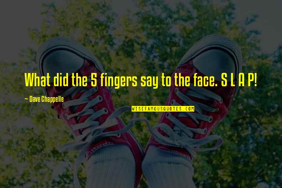 Sarahjmaas Quotes By Dave Chappelle: What did the 5 fingers say to the Sarahjmaas Quotes By Dave Chappelle: What did the 5 fingers say to the