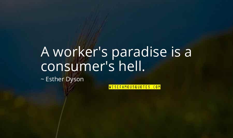 Sarahjmaas Quotes By Esther Dyson: A worker's paradise is a consumer's hell. Sarahjmaas Quotes By Esther Dyson: A worker's paradise is a consumer's hell.