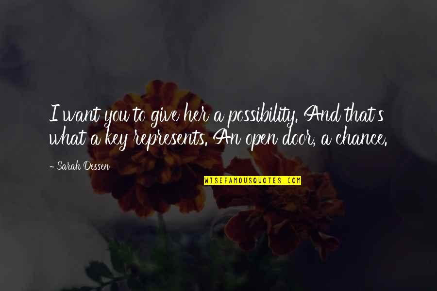 Sarah's Key Quotes By Sarah Dessen: I want you to give her a possibility.