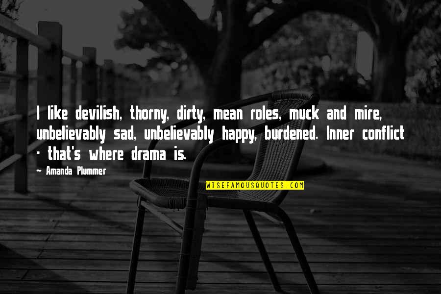 Sarahsaurus Quotes By Amanda Plummer: I like devilish, thorny, dirty, mean roles, muck Sarahsaurus Quotes By Amanda Plummer: I like devilish, thorny, dirty, mean roles, muck
