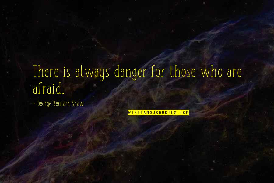 Sarahsaurus Quotes By George Bernard Shaw: There is always danger for those who are Sarahsaurus Quotes By George Bernard Shaw: There is always danger for those who are