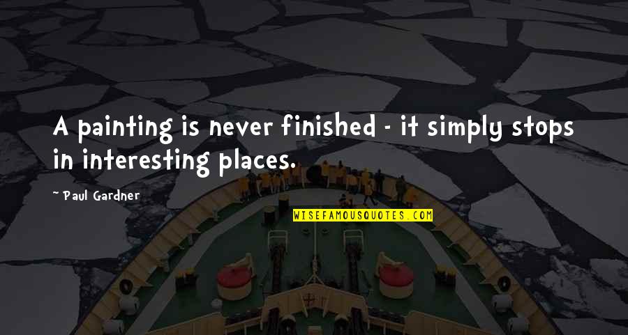 Sarahsurface Quotes By Paul Gardner: A painting is never finished - it simply