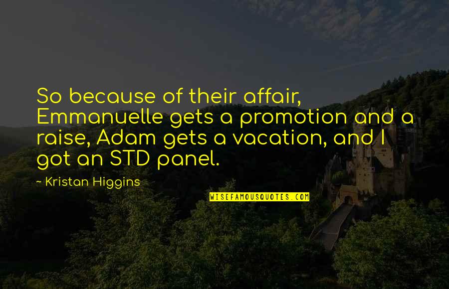 Saraid Hernandez Quotes By Kristan Higgins: So because of their affair, Emmanuelle gets a Saraid Hernandez Quotes By Kristan Higgins: So because of their affair, Emmanuelle gets a